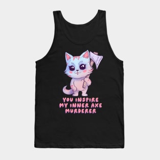 You inspire my inner axe murderer Tank Top